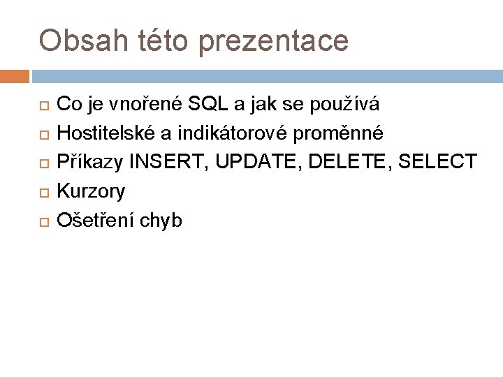 Obsah této prezentace Co je vnořené SQL a jak se používá Hostitelské a indikátorové