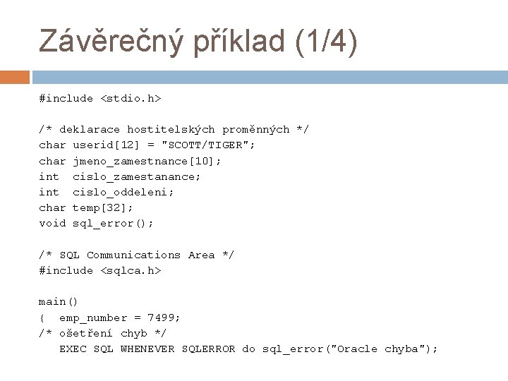 Závěrečný příklad (1/4) #include <stdio. h> /* deklarace hostitelských proměnných */ char userid[12] =