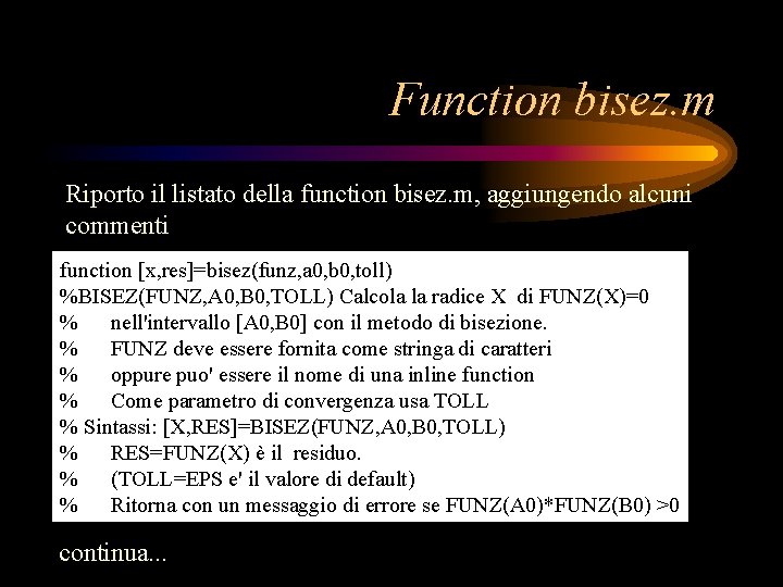 Function bisez. m Riporto il listato della function bisez. m, aggiungendo alcuni commenti function Function bisez. m Riporto il listato della function bisez. m, aggiungendo alcuni commenti function