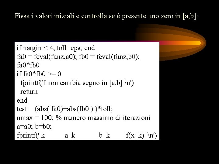 Fissa i valori iniziali e controlla se è presente uno zero in [a, b]: