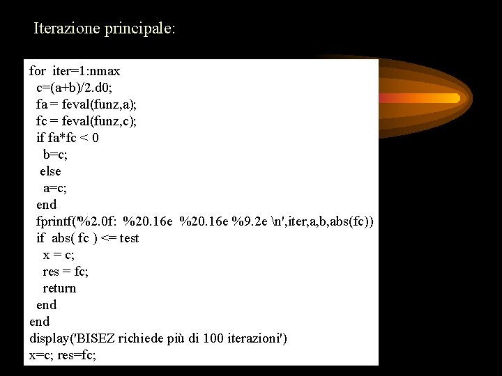 Iterazione principale: for iter=1: nmax c=(a+b)/2. d 0; fa = feval(funz, a); fc = Iterazione principale: for iter=1: nmax c=(a+b)/2. d 0; fa = feval(funz, a); fc =