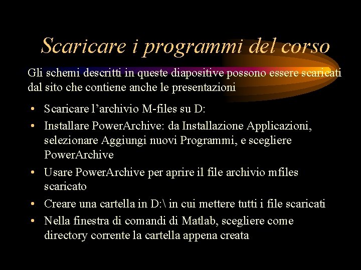 Scaricare i programmi del corso Gli schemi descritti in queste diapositive possono essere scaricati Scaricare i programmi del corso Gli schemi descritti in queste diapositive possono essere scaricati