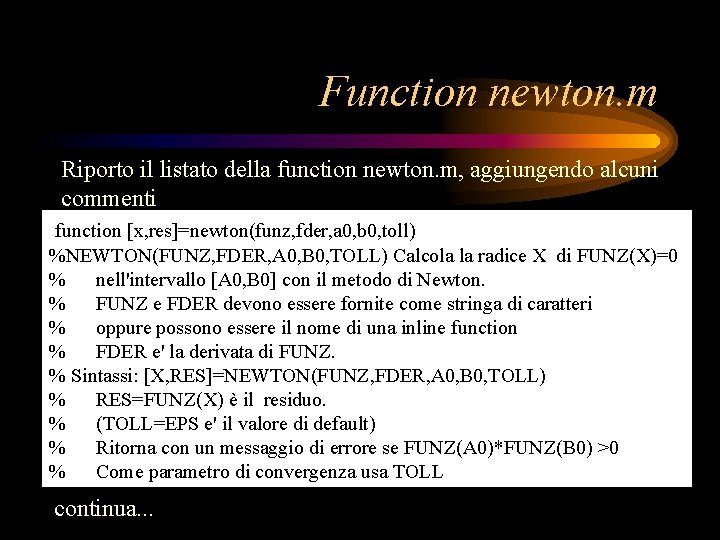 Function newton. m Riporto il listato della function newton. m, aggiungendo alcuni commenti function Function newton. m Riporto il listato della function newton. m, aggiungendo alcuni commenti function