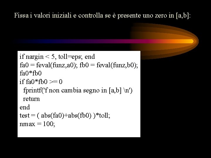 Fissa i valori iniziali e controlla se è presente uno zero in [a, b]: