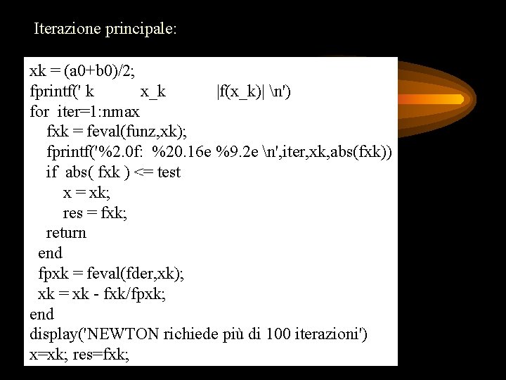 Iterazione principale: xk = (a 0+b 0)/2; fprintf(' k x_k |f(x_k)| n') for iter=1: Iterazione principale: xk = (a 0+b 0)/2; fprintf(' k x_k |f(x_k)| n') for iter=1: