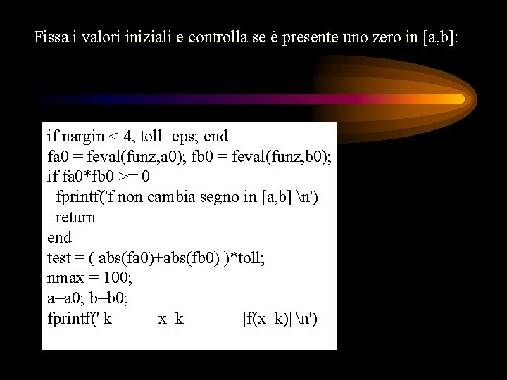Fissa i valori iniziali e controlla se è presente uno zero in [a, b]:
