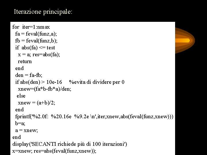 Iterazione principale: for iter=1: nmax fa = feval(funz, a); fb = feval(funz, b); if Iterazione principale: for iter=1: nmax fa = feval(funz, a); fb = feval(funz, b); if
