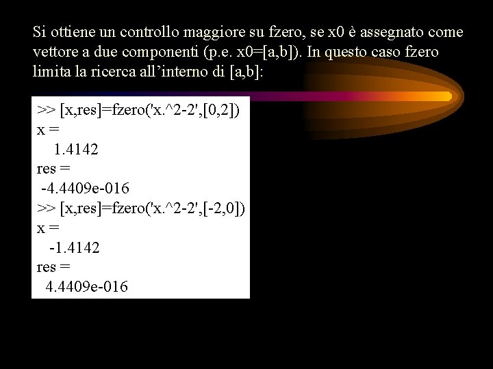 Si ottiene un controllo maggiore su fzero, se x 0 è assegnato come vettore Si ottiene un controllo maggiore su fzero, se x 0 è assegnato come vettore