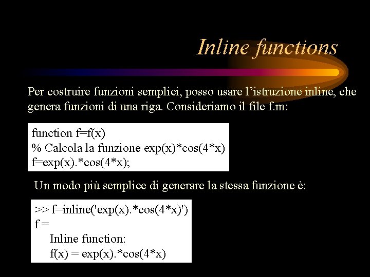 Inline functions Per costruire funzioni semplici, posso usare l’istruzione inline, che genera funzioni di Inline functions Per costruire funzioni semplici, posso usare l’istruzione inline, che genera funzioni di