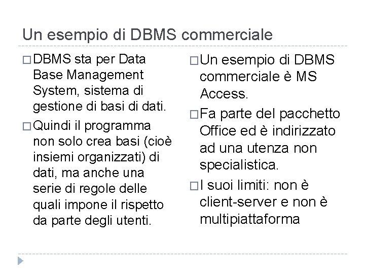 Un esempio di DBMS commerciale � DBMS sta per Data Base Management System, sistema