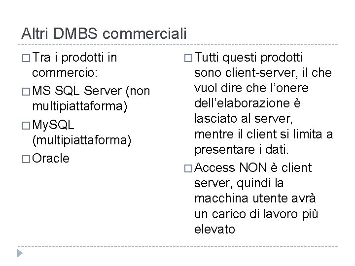 Altri DMBS commerciali � Tra i prodotti in commercio: � MS SQL Server (non