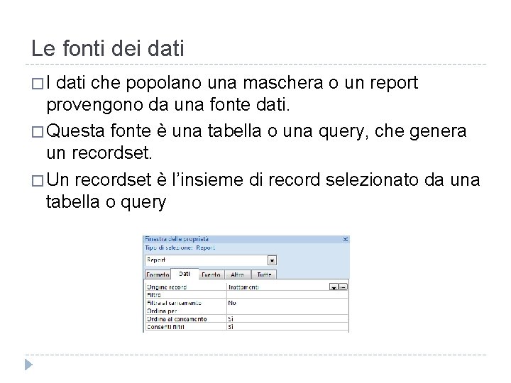 Le fonti dei dati �I dati che popolano una maschera o un report provengono