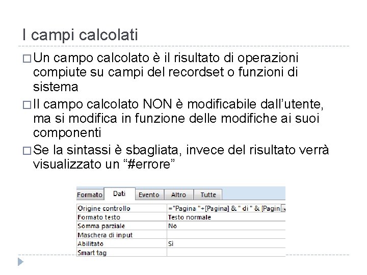 I campi calcolati � Un campo calcolato è il risultato di operazioni compiute su