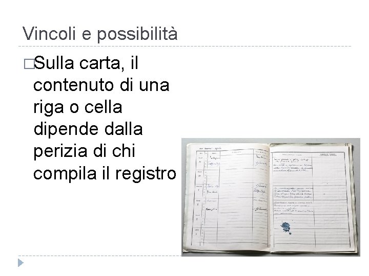 Vincoli e possibilità �Sulla carta, il contenuto di una riga o cella dipende dalla