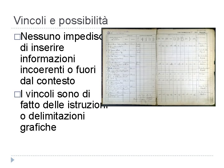 Vincoli e possibilità �Nessuno impedisce di inserire informazioni incoerenti o fuori dal contesto �I