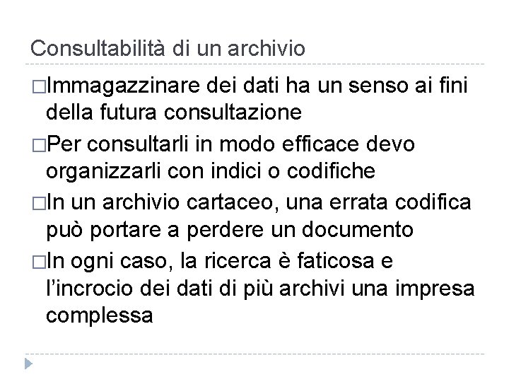 Consultabilità di un archivio �Immagazzinare dei dati ha un senso ai fini della futura