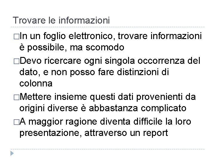 Trovare le informazioni �In un foglio elettronico, trovare informazioni è possibile, ma scomodo �Devo