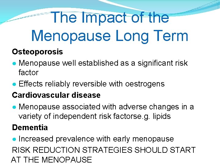 The Impact of the Menopause Long Term Osteoporosis ● Menopause well established as a