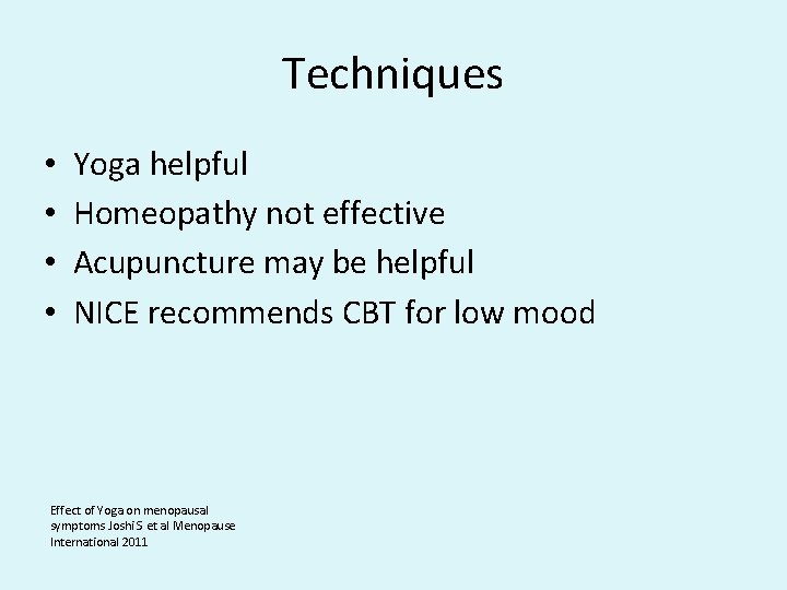 Techniques • • Yoga helpful Homeopathy not effective Acupuncture may be helpful NICE recommends