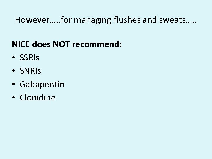 However…. . for managing flushes and sweats…. . NICE does NOT recommend: • SSRIs