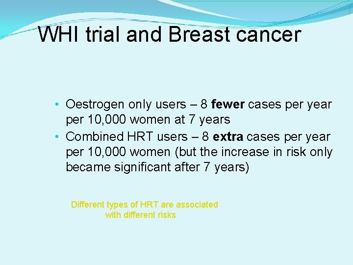 WHI trial and Breast cancer • Oestrogen only users – 8 fewer cases per