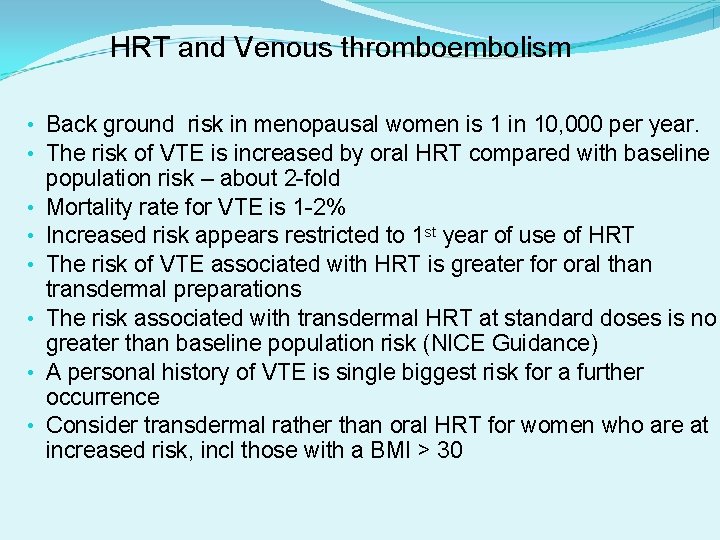 HRT and Venous thromboembolism • Back ground risk in menopausal women is 1 in