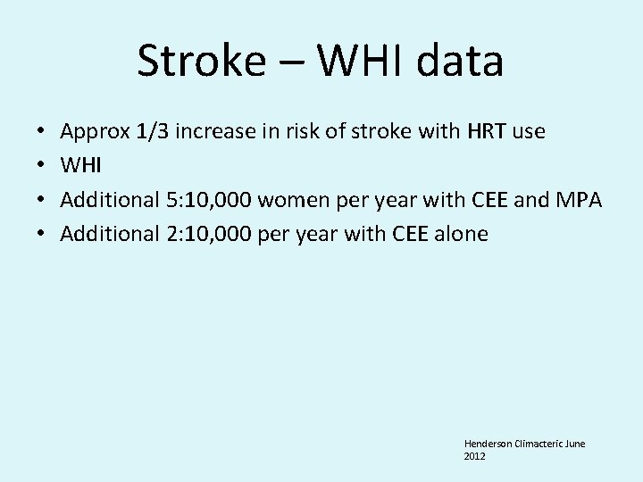 Stroke – WHI data • • Approx 1/3 increase in risk of stroke with