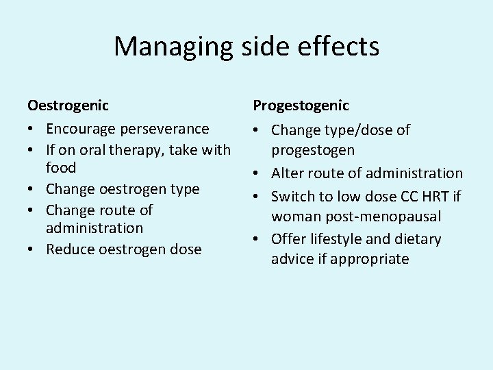Managing side effects Oestrogenic • Encourage perseverance • If on oral therapy, take with