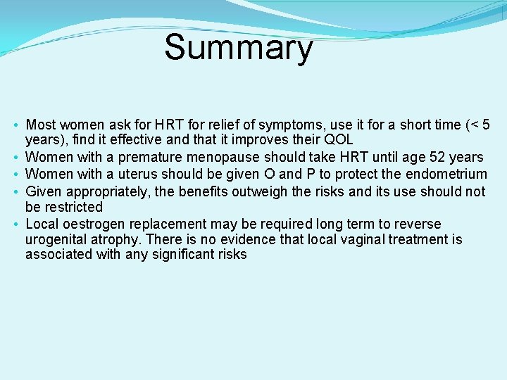 Summary • Most women ask for HRT for relief of symptoms, use it for