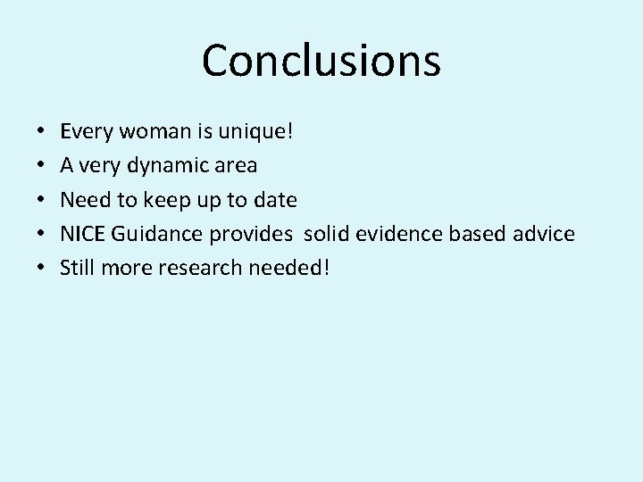 Conclusions • • • Every woman is unique! A very dynamic area Need to