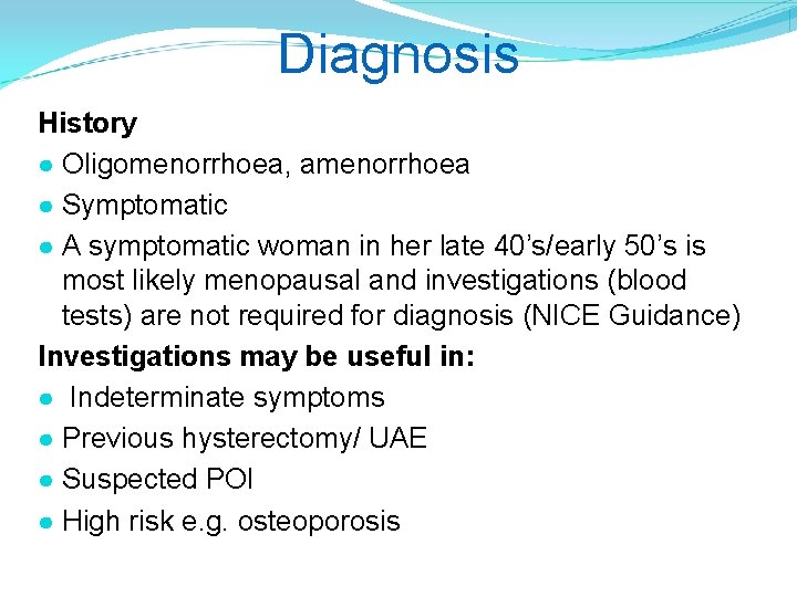 Diagnosis History ● Oligomenorrhoea, amenorrhoea ● Symptomatic ● A symptomatic woman in her late