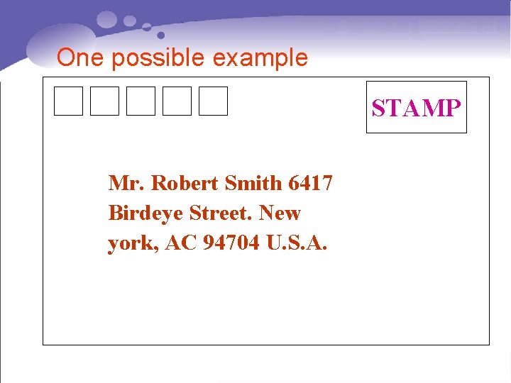 One possible example STAMP Mr. Robert Smith 6417 Birdeye Street. New york, AC 94704
