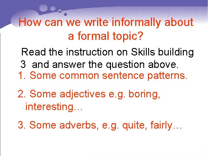 How can we write informally about a formal topic? Read the instruction on Skills