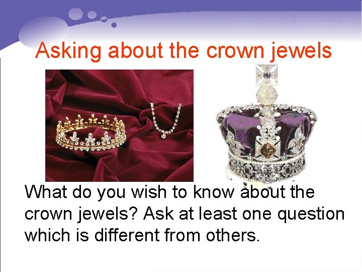 Asking about the crown jewels What do you wish to know about the crown