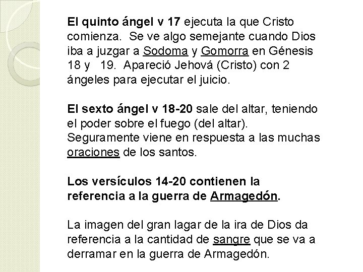 El quinto ángel v 17 ejecuta la que Cristo comienza. Se ve algo semejante