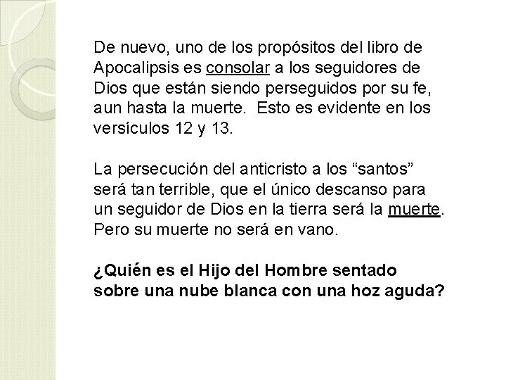 De nuevo, uno de los propósitos del libro de Apocalipsis es consolar a los