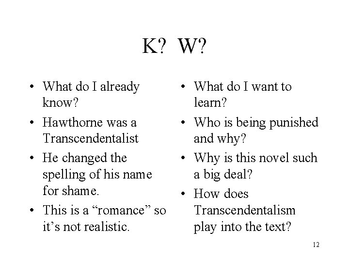 K? W? • What do I already know? • Hawthorne was a Transcendentalist •