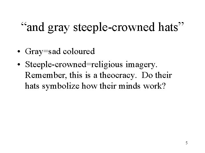 “and gray steeple-crowned hats” • Gray=sad coloured • Steeple-crowned=religious imagery. Remember, this is a
