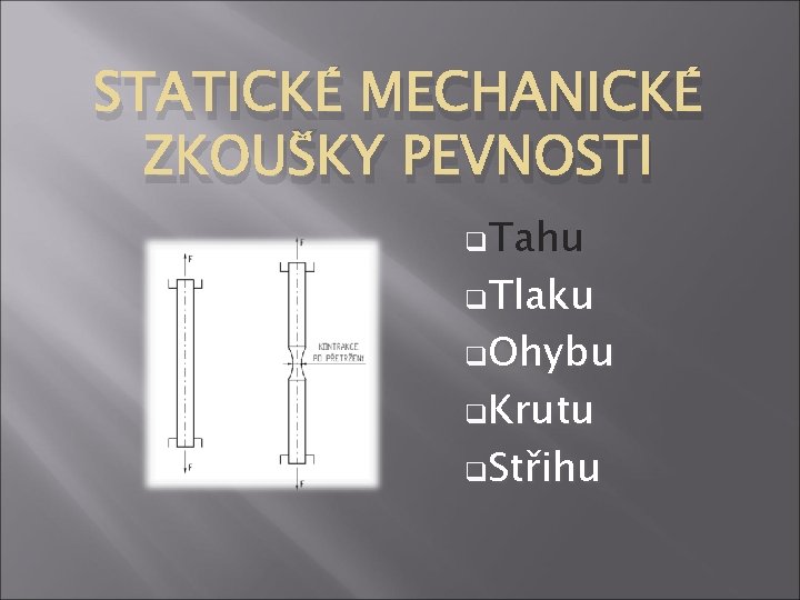 STATICKÉ MECHANICKÉ ZKOUŠKY PEVNOSTI q. Tahu q. Tlaku q. Ohybu q. Krutu q. Střihu
