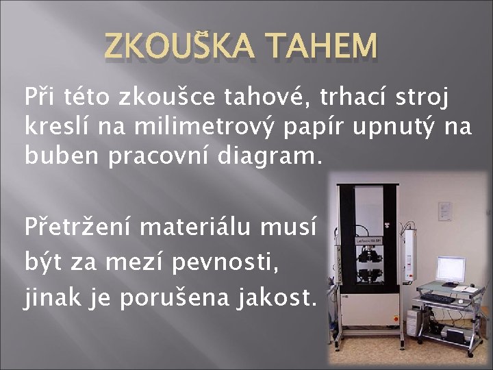 ZKOUŠKA TAHEM Při této zkoušce tahové, trhací stroj kreslí na milimetrový papír upnutý na