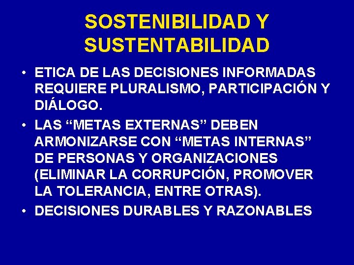 SOSTENIBILIDAD Y SUSTENTABILIDAD • ETICA DE LAS DECISIONES INFORMADAS REQUIERE PLURALISMO, PARTICIPACIÓN Y DIÁLOGO. SOSTENIBILIDAD Y SUSTENTABILIDAD • ETICA DE LAS DECISIONES INFORMADAS REQUIERE PLURALISMO, PARTICIPACIÓN Y DIÁLOGO.