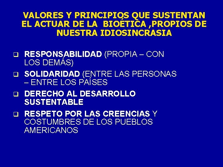 VALORES Y PRINCIPIOS QUE SUSTENTAN EL ACTUAR DE LA BIOÉTICA , PROPIOS DE NUESTRA VALORES Y PRINCIPIOS QUE SUSTENTAN EL ACTUAR DE LA BIOÉTICA , PROPIOS DE NUESTRA