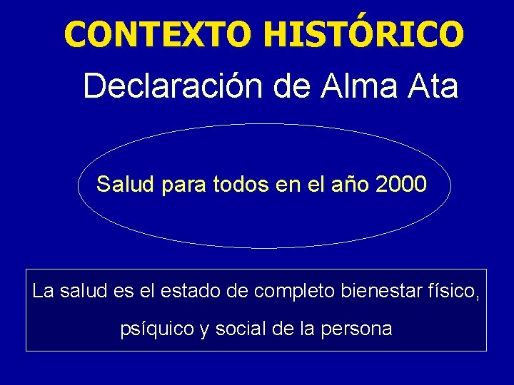 CONTEXTO HISTÓRICO Declaración de Alma Ata Salud para todos en el año 2000 La CONTEXTO HISTÓRICO Declaración de Alma Ata Salud para todos en el año 2000 La