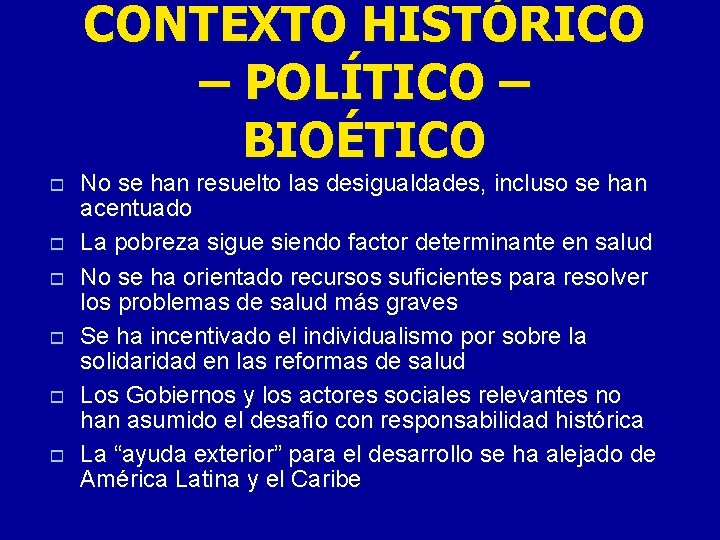CONTEXTO HISTÓRICO – POLÍTICO – BIOÉTICO o o o No se han resuelto las CONTEXTO HISTÓRICO – POLÍTICO – BIOÉTICO o o o No se han resuelto las