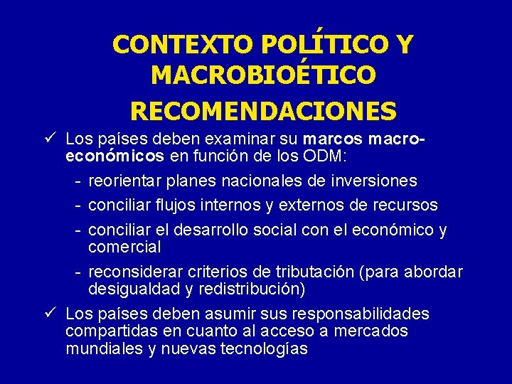 CONTEXTO POLÍTICO Y MACROBIOÉTICO RECOMENDACIONES ü Los países deben examinar su marcos macroeconómicos en CONTEXTO POLÍTICO Y MACROBIOÉTICO RECOMENDACIONES ü Los países deben examinar su marcos macroeconómicos en