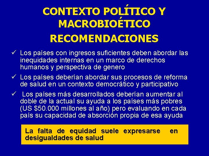 CONTEXTO POLÍTICO Y MACROBIOÉTICO RECOMENDACIONES ü Los países con ingresos suficientes deben abordar las CONTEXTO POLÍTICO Y MACROBIOÉTICO RECOMENDACIONES ü Los países con ingresos suficientes deben abordar las