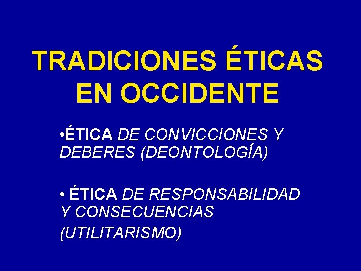 TRADICIONES ÉTICAS EN OCCIDENTE • ÉTICA DE CONVICCIONES Y DEBERES (DEONTOLOGÍA) • ÉTICA DE TRADICIONES ÉTICAS EN OCCIDENTE • ÉTICA DE CONVICCIONES Y DEBERES (DEONTOLOGÍA) • ÉTICA DE