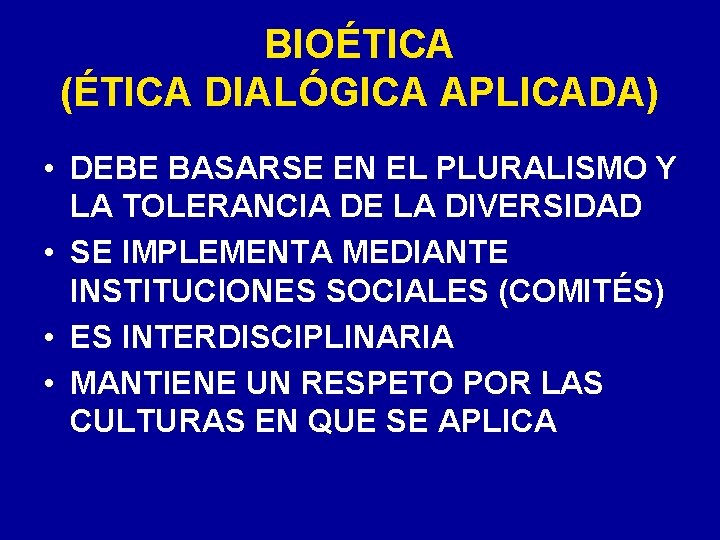 BIOÉTICA (ÉTICA DIALÓGICA APLICADA) • DEBE BASARSE EN EL PLURALISMO Y LA TOLERANCIA DE BIOÉTICA (ÉTICA DIALÓGICA APLICADA) • DEBE BASARSE EN EL PLURALISMO Y LA TOLERANCIA DE