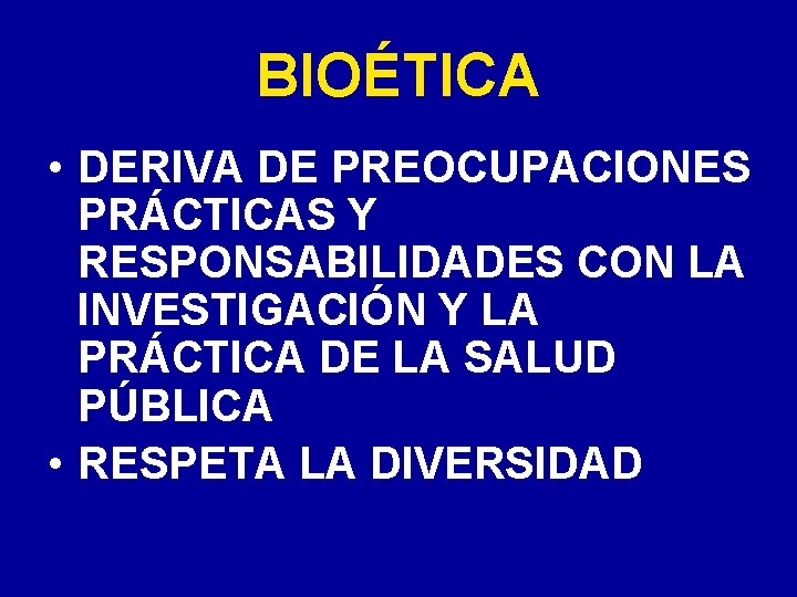 BIOÉTICA • DERIVA DE PREOCUPACIONES PRÁCTICAS Y RESPONSABILIDADES CON LA INVESTIGACIÓN Y LA PRÁCTICA BIOÉTICA • DERIVA DE PREOCUPACIONES PRÁCTICAS Y RESPONSABILIDADES CON LA INVESTIGACIÓN Y LA PRÁCTICA