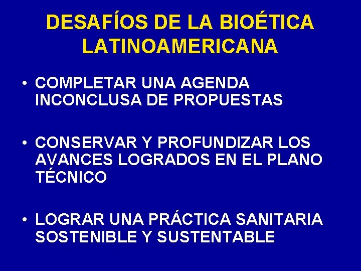 DESAFÍOS DE LA BIOÉTICA LATINOAMERICANA • COMPLETAR UNA AGENDA INCONCLUSA DE PROPUESTAS • CONSERVAR DESAFÍOS DE LA BIOÉTICA LATINOAMERICANA • COMPLETAR UNA AGENDA INCONCLUSA DE PROPUESTAS • CONSERVAR